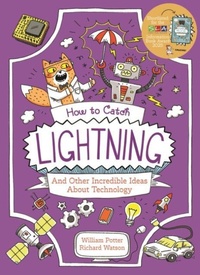 Enlarge image Cover: How to Catch Lightning and Other Incredible Ideas about Technology - Professor Kat's Science Facts