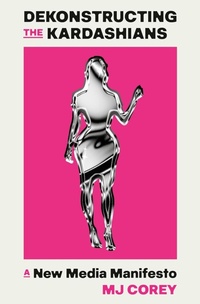 Enlarge image Cover: Dekonstructing the Kardashians - Renegade Books