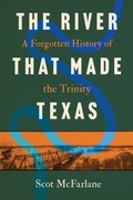 Cover: The River That Made Texas - The University of North Carolina Press