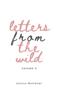 Cover: Letters From The Wild Volume 2 - Jessica Matthews