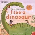Cover: University of Cambridge: Teeny Tiny Science: I See a Dinosaur - Nosy Crow Ltd