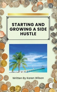 Enlarge image Cover: Starting And Growing A Side Hustle - Maple Publishers