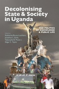 Cover: Decolonising State & Society in Uganda - Boydell & Brewer