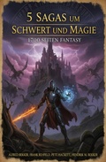 Cover: 5 Sagas um Schwert und Magie: 1700 Seiten Fantasy - Alfredbooks