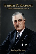 Cover: Franklin D. Roosevelt (La Edad Contempor&aacute;nea, #14) - Santiago Machain