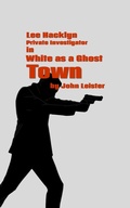 Cover: Lee Hacklyn Private Investigator in White as a Ghost Town - John Leister