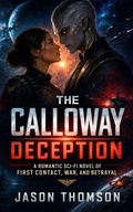 Cover: The Calloway Deception: A Romantic Sci-Fi Novel of First Contact, War, and Betrayal - Jason Thomson