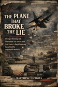 Cover: The Plane That Broke the Lie : Strange, Shocking, and Overlooked True Stories from Iran-Contra's Illegal Financing, Covert Airlifts, and Shadow Networks - TrueHistories