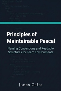 Enlarge image Cover: Principles of Maintainable Pascal: Naming Conventions and Readable Structures for Team Environments (Writing Maintainable Pascal) - Jonas Gaita