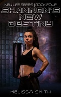 Cover: Shannon's New Destiny (New Life Series, #4) - Melissa Smith