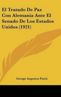 Abbildung von: El Tratado de Paz Con Alemania Ante El Senado de Los Estados Unidos (1921) - Kessinger Publishing