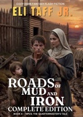 Cover: Roads of Mud and Iron - Complete Edition - Eli Taff, Jr.