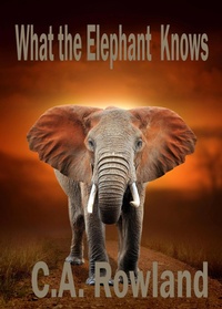 Enlarge image Cover: What the Elephant Knows - C.A. Rowland
