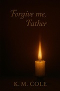Cover: Forgive Me, Father (Scars and Promises Duet, #2) - K.M. Cole