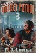 Cover: Tales Of The Rocket Patrol 3 - P. J. Lowry