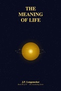 Cover: The Meaning of Life (The Awakening Series, #3) - J.P. Longenecker