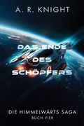 Cover: Das Ende des Sch&ouml;pfers (Die Himmelw&auml;rts-Saga, #4) - A.R. Knight
