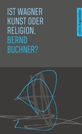 Cover: Ist Wagner Kunst oder Religion, Bernd Buchner? - Echter