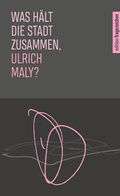 Cover: Was h&auml;lt die Stadt zusammen, Ulrich Maly? - Echter