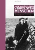 Cover: Diese ungl&uuml;cklichen, verfolgten Menschen - Lukas Verlag f&uuml;r Kunst- und Geistesgeschichte