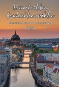 Cover: Heimat erleben - Geschichten erz&auml;hlen: Berlin - Papierfresserchens MTM-Verlag