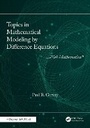 Cover: Topics in Mathematical Modeling by Difference Equations - CRC Press