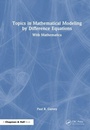 Cover: Topics in Mathematical Modeling by Difference Equations - CRC Press