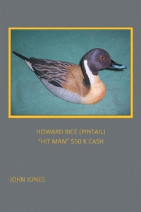 Enlarge image Cover: HOWARD RICE (PINTAIL) "HIT MAN" $50 K CASH - Xlibris Us