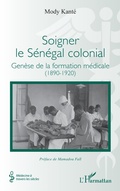 Cover: Soigner le Senegal colonial - Editions L'Harmattan