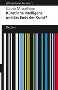 Cover: K&uuml;nstliche Intelligenz und das Ende der Kunst? - Reclam