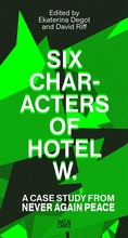 Cover: Six Characters of Hotel W.: A Case Study from Never Again Peace - Hatje Cantz Verlag