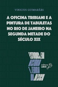 Cover: A Oficina Tribiani e a pintura de tabuletas no Rio de Janeiro na segunda metade do s&eacute;culo XIX - Editora Sabi&aacute;