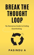 Cover: Break the Thought Loop: No-Nonsense Guide to Ending Overthinking - Creative2Hemispheres