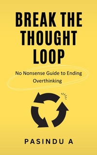Enlarge image Cover: Break the Thought Loop: No-Nonsense Guide to Ending Overthinking - Creative2Hemispheres