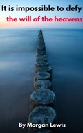 Cover: It is impossible to defy the will of the heavens - Morgan Lewis