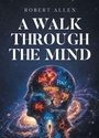 Cover: A Walk Through the Mind - Page Publishing