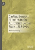 Cover: Casting Suspect Humans in the Australian Settler State, 1788-1914 - Palgrave Macmillan
