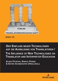Cover: Der Einfluss neuer Technologien auf die Ausbildung von Translatoren / The Influence of New Technologies on Translator and Interpreter Education - Peter Lang Verlag