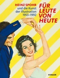 Cover: F&uuml;r Leute von heute - Heinz Spohr und die Kunst der Illustration.1953-1992 - Hirmer