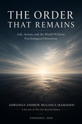Cover: The Order That Remains: Life, Action, and the World Without Psychological Distortion - Adrianus Andrew Muganga (Ramadan)