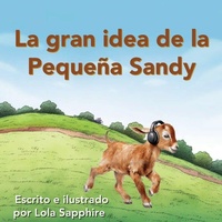 Enlarge image Cover: La gran idea de la Pequena Sandy - Lola Sapphire Writes Publishing