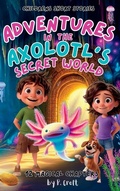 Cover: Adventures in the Axolotl's Secret World - ROBELSER Publishing