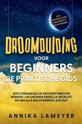 Cover: Droomduiding voor beginners - De praktische gids: Hoe u gemakkelijk droomsymbolen herkent, uw dromen eindelijk begrijpt en van alle nachtmerries afkomt | incl. droomlexicon, droomreis & lucide dromen - Edition Lunerion