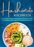 Cover: Hashimoto Kochbuch: Die leckersten einfachen Rezepte f&uuml;r eine gesunde Schilddr&uuml;se, mehr Energie & weniger K&ouml;rperfett - inkl. 30-Tage-Ern&auml;hrungsplan, Saisonkalender, Brotrezepten, Dips uvm. - Edition Dreiblatt
