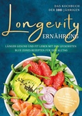 Cover: Longevity Ern&auml;hrung - Das Kochbuch der 100-J&auml;hrigen: L&auml;nger gesund und fit leben mit den leckersten Blue Zones Rezepten f&uuml;r den Alltag - inkl. 30-Tage-Ern&auml;hrungsplan, Brotrezepten, Getr&auml;nken uvm. - Edition Dreiblatt
