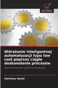 Cover: Wdrazanie inteligentnej automatyzacji typu low cost poprzez ciagle doskonalenie procesow - Wydawnictwo Nasza Wiedza