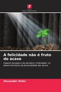 Cover: A felicidade nao e fruto do acaso - Edicoes Nosso Conhecimento