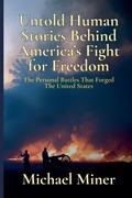 Cover: Untold Human Stories Behind America's Fight for Freedom - Michael Miner