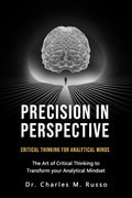 Cover: Precision in Perspective: Critical Thinking for Analytical Minds: The Art of Critical Thinking to Transform Your Analytical Mindset - Charles Russo