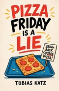 Cover: Pizza Friday is a Lie - Jeniin Publishers